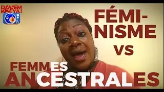 Feminisme vs Valeurs des Femmes Ancestrales