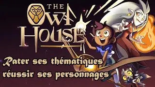Les Chroniques de L'Animation - The Owl House / rater ses thématiques, réussir ses personnages.