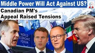 Davos Word Economic Forum 2026: Mark Carney Calls on Middle Powers to Shape Global Order