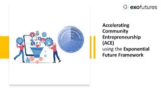 Accelerating Community Entrepreneurship - using the Exponential Future Framework