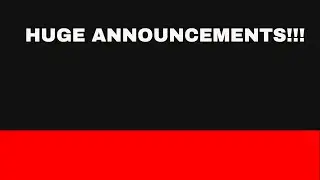 HUGE ANNOUNCEMENTS!!!
