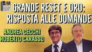 GRANDE RESET E ORO: RISPOSTA ALLE DOMANDE - ANDREA CECCHI con ROBERTO CARASSO