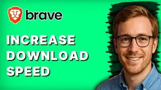 How to Increase Download Speed in Brave Browser [2026 Full Guide]