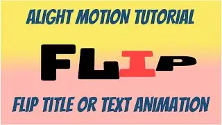 Flip Title/Text Animation Tutorial using Alight Motion (
