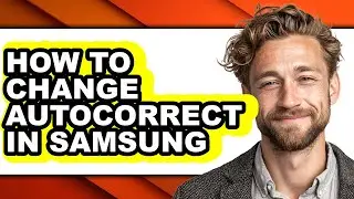 How to Change Autocorrect in Samsung - Step by Step