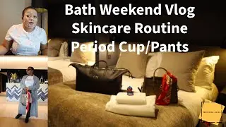 Bath City Weekend Vlog | My Skincare Routine NO MAKEUP | Period Cups & Pants | calycious_Loves