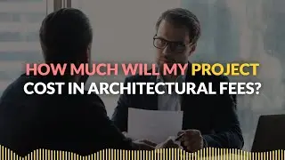 Understanding Our Architectural Fees