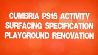 Cumbria PS15 Activity Surfacing Specification Playground Renovation