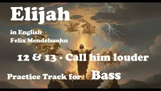 Mendelssohn - Elijah - 12 & 13 - Call him louder - Bass practice track