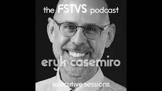 FSTVS - The Executive Sessions - Eryk Casemiro