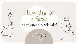How Big of a Scar Is Left After a Neck Lift? - Dr. Karen Leong