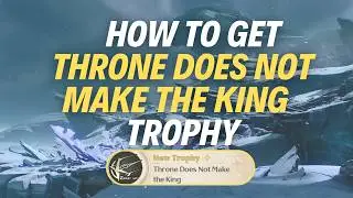 HOW TO GET &ldquo;THRONE DOES NOT MAKE THE KING&rdquo; TROPHY - Wuthering Waves