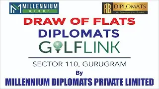 DRAW OF FLATS  Diplomat GOLFLINK - SECTOR 110, GURUGRAM  by Millennium Diplomats Private Limited.