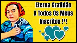 Eterna Gratidão A Todos Os Meus Inscritos !*!