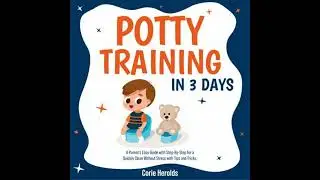 Potty Training In 3 Days: A Parent's Easy Guide with Step-By-Step for a Quickly Clean Without