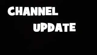 Channel Update and Other Stuff