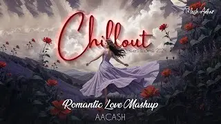 Romantic Love Mashup 2024 - Aacash | Chillout Sessions - 2024