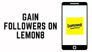 How To Gain Followers On Lemon8 - Beginners Guide