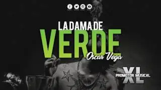 Oscar Vega - La Dama De Verde (Corridos 2017) - &ldquo;EXCLUSIVO&rdquo;
