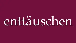How to Pronounce ''entt&auml;uschen'' (disappoint) Correctly in German