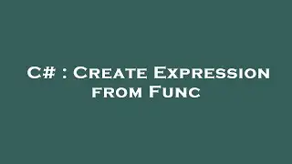 C# : Create Expression from Func