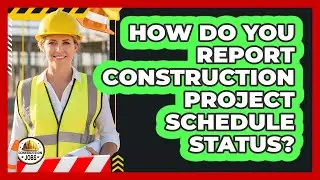 How Do You Report Construction Project Schedule Status?