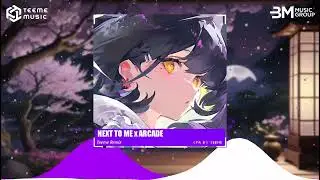 NEXT TO ME x ARCADE - TEEME REMIX ♫ NHƯ THẾ N&Agrave;O L&Agrave; EDM G&Acirc;Y NGHIỆN ?