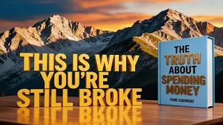 This Is WHY You&rsquo;re STILL BROKE | The TRUTH about SPENDING MONEY &ndash; Full Audiobook