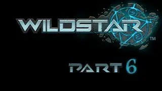 Let's Try WildStar Beta Part 6
