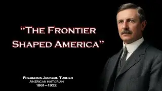 📜 Frederick Jackson Turner 🇺🇸 | The Frontier Thesis & America&rsquo;s Spirit Explained