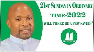 21st Sunday in Ordinary time 2022. There will be a few saved. Homily for 21 August 2022.