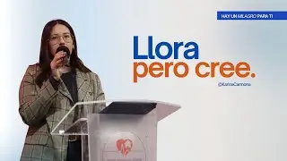 LLORA PERO CREE - Hay un Milagro para ti | Karina Carmona