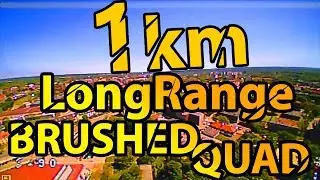 Flying 1km away with a micro brushed quadcopter (long range)