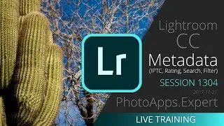 Adobe Lightroom CC; METADATA (IPTC, RATING, SEARCH) &mdash; PhotoApps.Expert Live Training 1304 SAMPLE