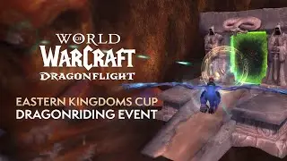 Eastern Kingdoms Cup! NEW Dragonriding Event in 10.1.7 | Dragonflight