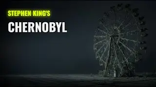 CHERNOBYL: The Night The World Lied (As Told by Stephen King)