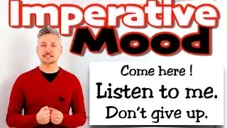 The IMPERATIVE Mood (giving orders, instructions, explanations or advice, for offerings etc.)