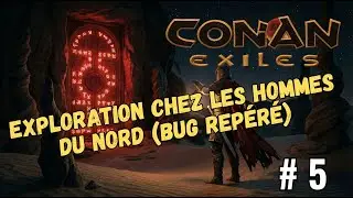 Conan Exiles FR #5 / Exploration chez les Hommes du Nord (Bug rep&eacute;r&eacute;)