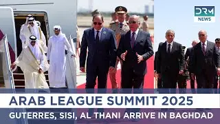Arab League Summit 2025: Guterres, Sisi, Al Thani Arrive in Baghdad | DRM News | AQ1B