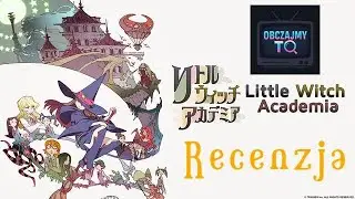 Hogwart po Japońsku - Little Witch Academia (2013) Recenzja Obczajmy TO