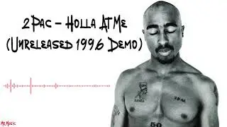 2Pac - Holla At Me (Unreleased 1996 Demo)