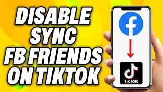 How To Disable Sync Facebook Friends on TikTok (2025) - Quick Fix