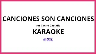 Cacho Casta&ntilde;a - Canciones Son Canciones KARAOKE (tono original)