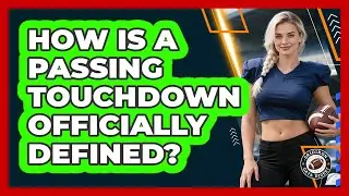 How Is A Passing Touchdown Officially Defined?