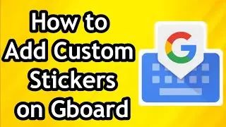 Как добавить пользовательские стикеры на Gboard