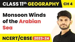 Class 11 Geography Chapter 4 | Monsoon Winds of the Arabian Sea - Climate