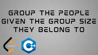 LeetCode 1282 : C++ Solution | Group the People Given the Group Size They Belong To