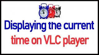 How to display system time on VLC media player