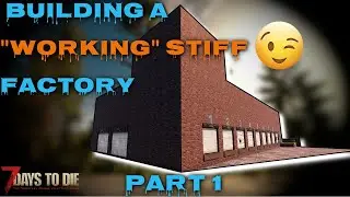 7 Days To Die l Building A Working Stiff Factory l Part 1: Ground has been broken l Alpha 20