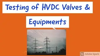 Testing of HVDC Valves and Equipment | Testing of HVDC Valve |  Back to Back test | Synthetic test
